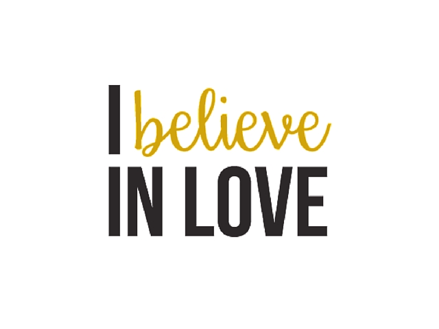 I Believe in Love